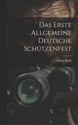 bokomslag Das Erste Allgemeine Deutsche Schtzenfest