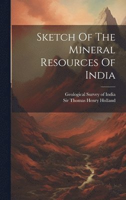 bokomslag Sketch Of The Mineral Resources Of India