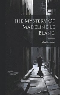 bokomslag The Mystery Of Madeline Le Blanc