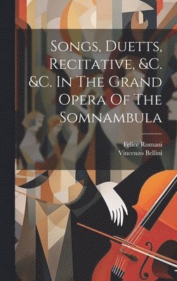 bokomslag Songs, Duetts, Recitative, &c. &c. In The Grand Opera Of The Somnambula