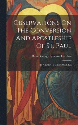 Baron George Lyttelton Lyttelton - Observations On The Conversion And Apostleship Of St. Paul, Inbunden