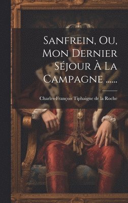 bokomslag Sanfrein, Ou, Mon Dernier Séjour À La Campagne ......