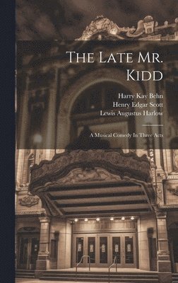 Lewis Augustus Harlow, Walter Barton Leach, Malcolm Howard Dill - Late Mr. Kidd, Inbunden