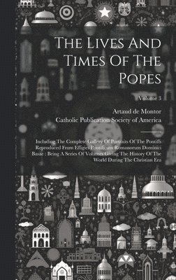 Artaud De Montor, Artaud de Montor, Catholic Publication Society of America - Lives And Times Of The Popes, Inbunden