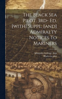 The Black Sea Pilot. 3rd- Ed. [with] Suppl. [and] Admiralty Notices To Mariners 1