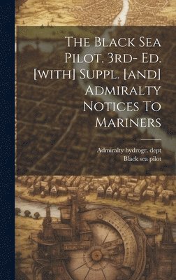 Black Sea Pilot. 3rd- Ed. [with] Suppl. [and] Admiralty Notices To Mariners 1