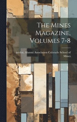 Golden Alu Colorado School of Mines - Mines Magazine, Volumes 7-8, Inbunden