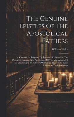 William Wake - Genuine Epistles Of The Apostolical Fathers, Inbunden