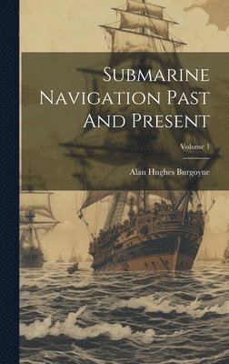 bokomslag Submarine Navigation Past And Present; Volume 1