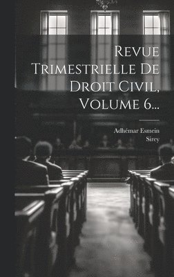 Revue Trimestrielle De Droit Civil, Volume 6... 1