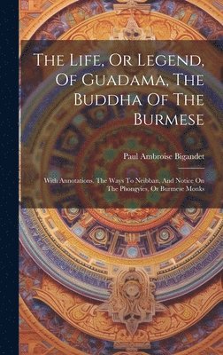 Life, Or Legend, Of Guadama, The Buddha Of The Burmese
