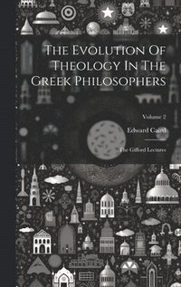 bokomslag Evolution Of Theology In The Greek Philosophers