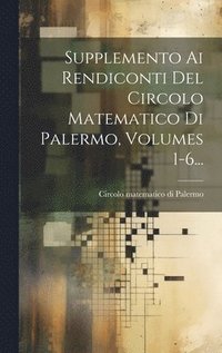 bokomslag Supplemento Ai Rendiconti Del Circolo Matematico Di Palermo, Volumes 1-6...