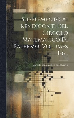 bokomslag Supplemento Ai Rendiconti Del Circolo Matematico Di Palermo, Volumes 1-6...