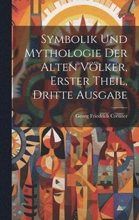 bokomslag Symbolik und Mythologie der Alten Vlker, erster Theil, dritte Ausgabe