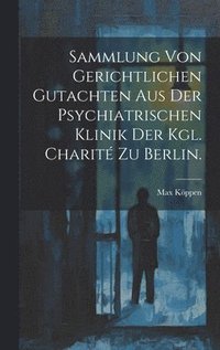 bokomslag Sammlung von Gerichtlichen Gutachten aus der Psychiatrischen Klinik der Kgl. Charit zu Berlin.