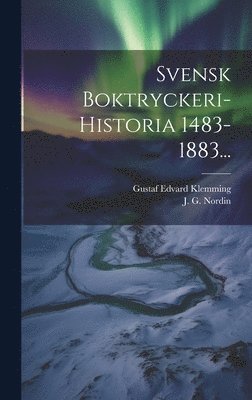 Gustaf Edvard Klemming, J G Nordin - Svensk Boktryckeri-historia 1483-1883..., Inbunden