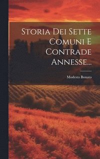 bokomslag Storia Dei Sette Comuni E Contrade Annesse...