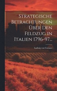 bokomslag Strategische Betrachtungen Über den Feldzug in Italien 1796-97...