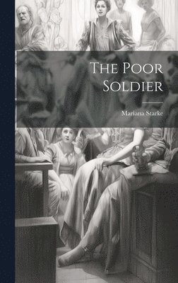 Mariana Starke - Poor Soldier, Inbunden