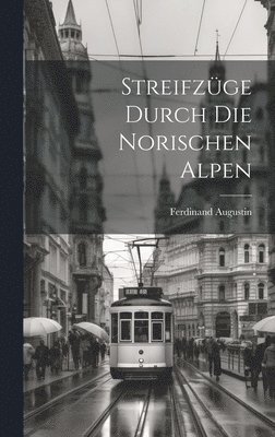 Streifzge durch die norischen Alpen 1