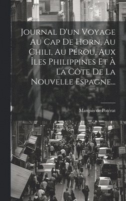 bokomslag Journal D'un Voyage Au Cap De Horn, Au Chili, Au Prou, Aux les Philippines Et  La Cte De La Nouvelle Espagne...