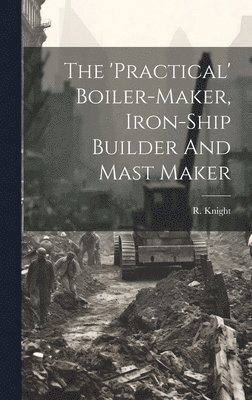 'practical' Boiler-maker, Iron-ship Builder And Mast Maker