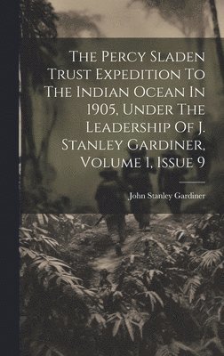 bokomslag Percy Sladen Trust Expedition To The Indian Ocean In 1905, Under The Leadership Of J. Stanley Gardiner, Volume 1, Issue 9