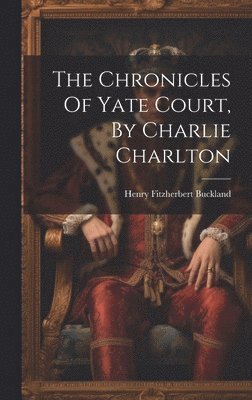 bokomslag The Chronicles Of Yate Court, By Charlie Charlton