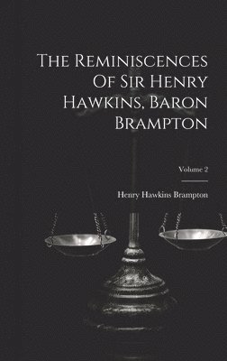 The Reminiscences Of Sir Henry Hawkins, Baron Brampton; Volume 2 1