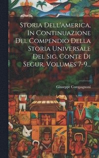 bokomslag Storia Dell'america, In Continuazione Del Compendio Della Storia Universale Del Sig. Conte Di Segur, Volumes 7-9...