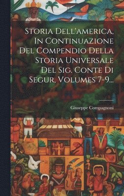Giuseppe Compagnoni - Storia Dell'america, In Continuazione Del Compendio Della Storia Universale Del Sig. Conte Di Segur, Volumes 7-9..., Inbunden