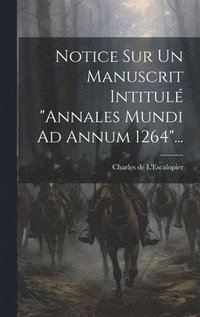 bokomslag Notice Sur Un Manuscrit Intitul &quot;annales Mundi Ad Annum 1264&quot;...