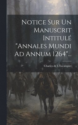 Notice Sur Un Manuscrit Intitul &quot;annales Mundi Ad Annum 1264&quot;... 1