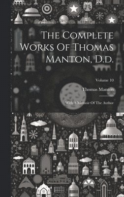 bokomslag The Complete Works Of Thomas Manton, D.d.