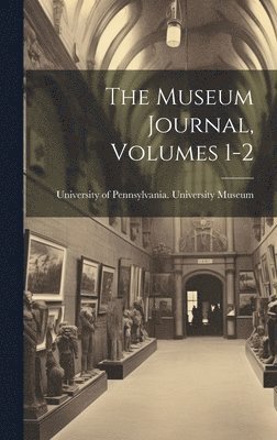 bokomslag Museum Journal, Volumes 1-2