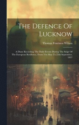 bokomslag The Defence Of Lucknow