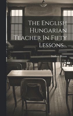 bokomslag English Hungarian Teacher In Fifty Lessons...