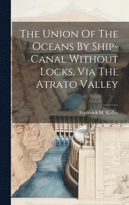 Union Of The Oceans By Ship-canal Without Locks, Via The Atrato Valley