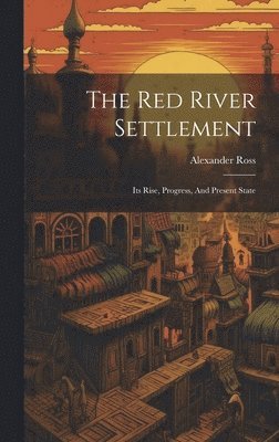 Alexander Ross - Red River Settlement, Inbunden