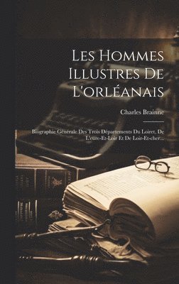 Les Hommes Illustres De L'orléanais