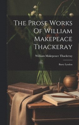 The Prose Works Of William Makepeace Thackeray 1