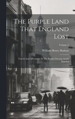 William Henry Hudson - Purple Land That England Lost, Inbunden