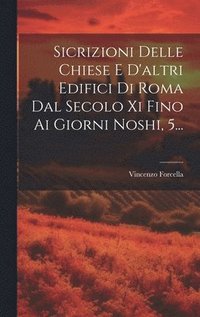 bokomslag Sicrizioni Delle Chiese E D'altri Edifici Di Roma Dal Secolo Xi Fino Ai Giorni Noshi, 5...