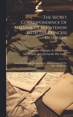 The Secret Correspondence Of Madame De Maintenon With The Princess Desursins 1