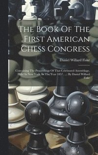 bokomslag The Book Of The First American Chess Congress