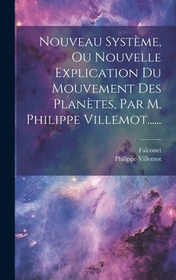 bokomslag Nouveau Systme, Ou Nouvelle Explication Du Mouvement Des Plantes, Par M. Philippe Villemot......