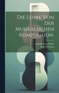 bokomslag Die Lehre von der musikalischen Komposition.