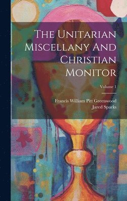 bokomslag The Unitarian Miscellany And Christian Monitor; Volume 1