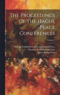 bokomslag The Proceedings Of The Hague Peace Conferences; Volume 1